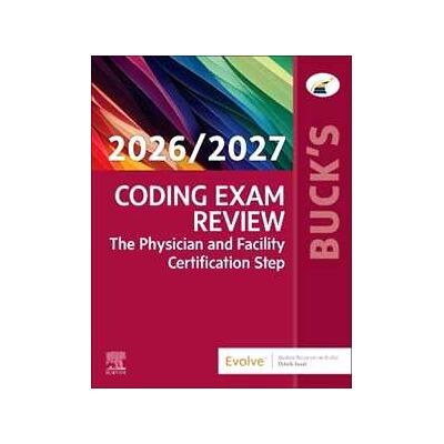 Elsevier Buck's Coding Exam Review 2026/2027: The Physician and Facility Certification Step Elsevier Buck's Coding Exam Review 2026/2027: The Physician and Facility Certification Step