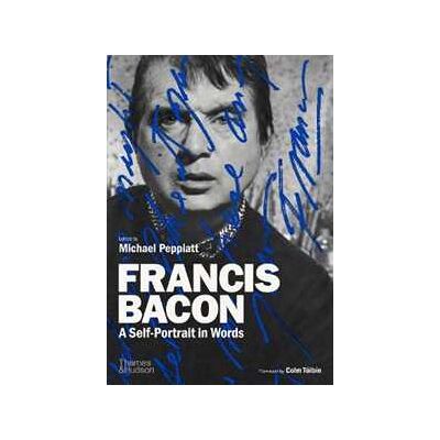 Michael Peppiatt Francis Bacon: A Self-Portrait in Words Michael Peppiatt Francis Bacon: A Self-Portrait in Words