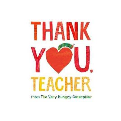 Eric Carle Thank You, Teacher from The Very Hungry Caterpillar Eric Carle Thank You, Teacher from The Very Hungry Caterpillar