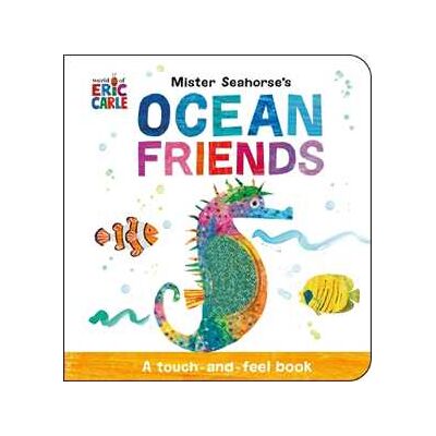 Eric Carle Mister Seahorse's Ocean Friends: A Touch-and-Feel Book Eric Carle Mister Seahorse's Ocean Friends: A Touch-and-Feel Book