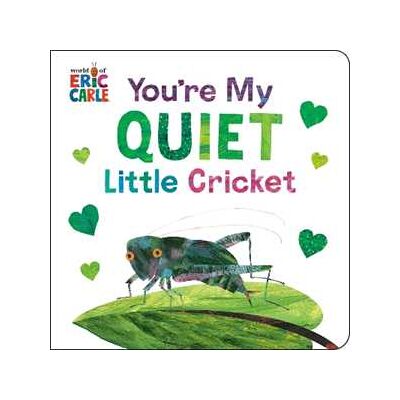 Eric Carle You're My Quiet Little Cricket Eric Carle You're My Quiet Little Cricket