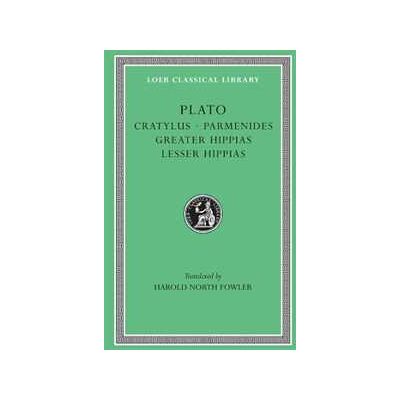 Plato Cratylus. Parmenides. Greater Hippias. Lesser Hippias Plato Cratylus. Parmenides. Greater Hippias. Lesser Hippias