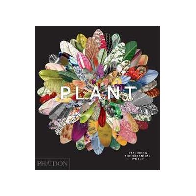 Plant exploring the botanical world. Ediz. illustrata Plant exploring the botanical world. Ediz. illustrata