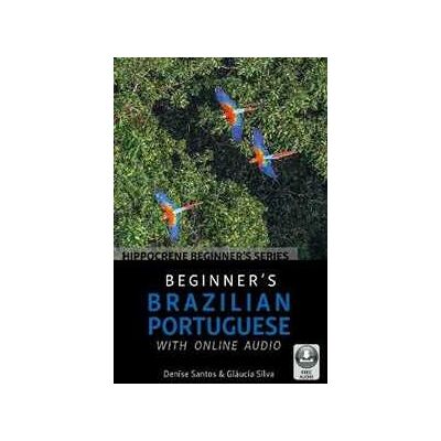 Denise Santos;Glucia Silva Beginner's Brazilian Portuguese with Online Audio Denise Santos;Glucia Silva Beginner's Brazilian Portuguese with Online Audio