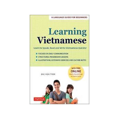 Bac Hoai Tran Learning Vietnamese: Learn to Speak, Read and Write Vietnamese Quickly! (Free Online Audio & Flash Cards) Bac Hoai Tran Learning Vietnamese: Learn to Speak, Read and Write Vietnamese Quickly! (Free Online Audio & Flash Cards)