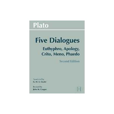 Plato : Five Dialogues: Euthyphro, Apology, Crito, Meno, Phaedo Plato : Five Dialogues: Euthyphro, Apology, Crito, Meno, Phaedo