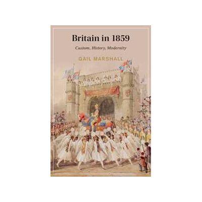 Gail Marshall Britain in 1859: Custom, History, Modernity Gail Marshall Britain in 1859: Custom, History, Modernity