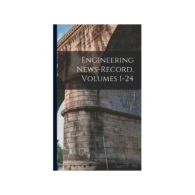 Anonymous Engineering News-Record, Volumes 1-24 Anonymous Engineering News-Record, Volumes 1-24