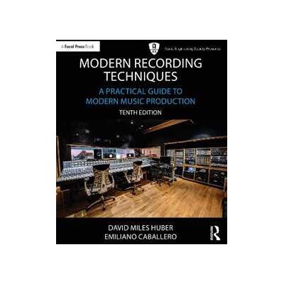 David Miles Huber;Emiliano Caballero;Robert Runstein Modern Recording Techniques: A Practical Guide to Modern Music Production David Miles Huber;Emiliano Caballero;Robert Runstein Modern Recording Techniques: A Practical Guide to Modern Music Production