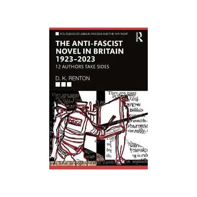D. K. Renton The Anti-Fascist Novel in Britain 1923–2023: 12 Authors Take Sides D. K. Renton The Anti-Fascist Novel in Britain 1923–2023: 12 Authors Take Sides