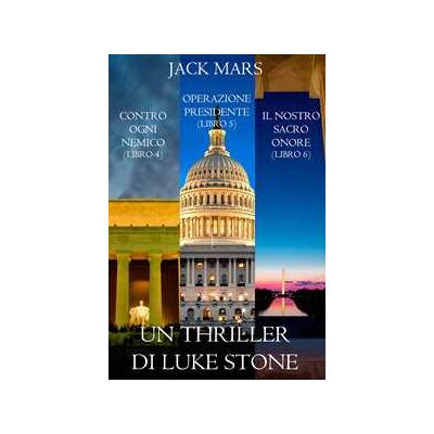 Bundle dei Thriller di Luke Stone: Contro Ogni Nemico (Libro #4), Operazione Presidente (Libro #5) e Il Nostro Sacro Onore (Libro #6) Bundle dei Thriller di Luke Stone: Contro Ogni Nemico (Libro #4), Operazione Presidente (Libro #5) e Il Nostro Sacro Onore (Libro #6)