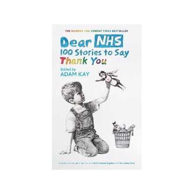 Various Dear NHS: 100 Stories to Say Thank You, Edited by Adam Kay Various Dear NHS: 100 Stories to Say Thank You, Edited by Adam Kay