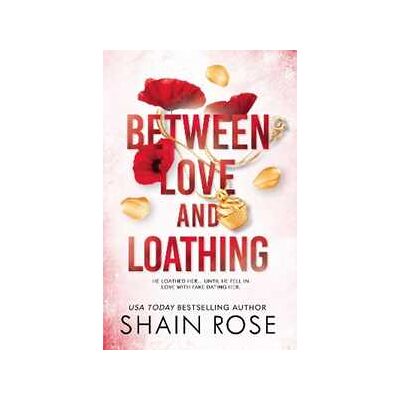 Shain Rose BETWEEN LOVE AND LOATHING: a dark romance from the #1 bestselling author and Tiktok sensation 2023 (the Hardy Billionaires series) Shain Rose BETWEEN LOVE AND LOATHING: a dark romance from the #1 bestselling author and Tiktok sensation 2023 (the Hardy Billionaires series)