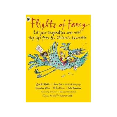 Various Flights of Fancy: Stories, pictures and inspiration from ten Children's Laureates Various Flights of Fancy: Stories, pictures and inspiration from ten Children's Laureates