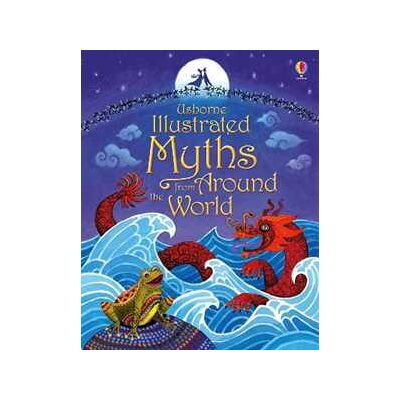 Usborne Illustrated Myths from Around the World Usborne Illustrated Myths from Around the World