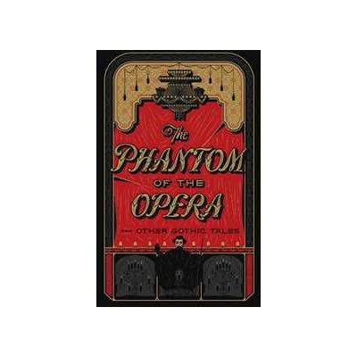 Various The Phantom of the Opera and Other Gothic Tales Various The Phantom of the Opera and Other Gothic Tales