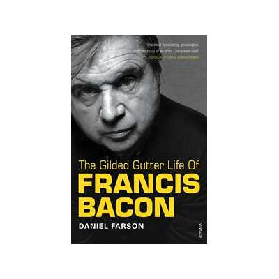 The Gilded Gutter Life of Francis Bacon The Gilded Gutter Life of Francis Bacon