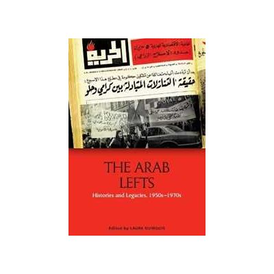 The Arab Lefts: Histories and Legacies, 1950s 1970s The Arab Lefts: Histories and Legacies, 1950s 1970s