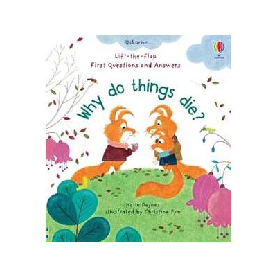 Katie Daynes First Questions and Answers: Why Do Things Die? Katie Daynes First Questions and Answers: Why Do Things Die?