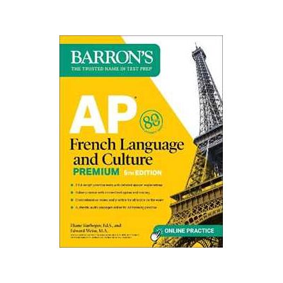 Eliane Kurbegov;Edward Weiss AP French Language and Culture Premium, Fifth Edition: Prep Book with 3 Practice Tests + Comprehensive Review + Online Audio and Practice Eliane Kurbegov;Edward Weiss AP French Language and Culture Premium, Fifth Edition: Prep Book with 3 Practice Tests + Comprehensive Review + Online Audio and Practice