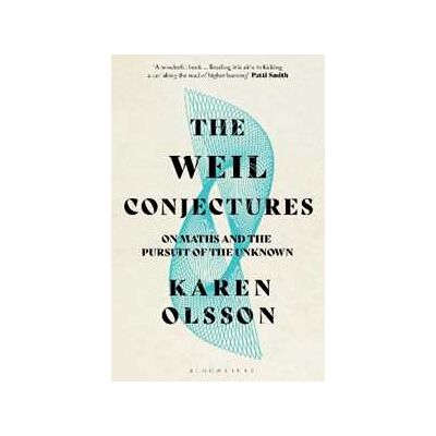 Karen Olsson The Weil Conjectures: On Maths and the Pursuit of the Unknown Karen Olsson The Weil Conjectures: On Maths and the Pursuit of the Unknown