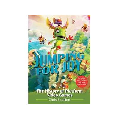 Chris Scullion Jumping for Joy: The History of Platform Video Games: Including Every Mario and Sonic Platformer Chris Scullion Jumping for Joy: The History of Platform Video Games: Including Every Mario and Sonic Platformer