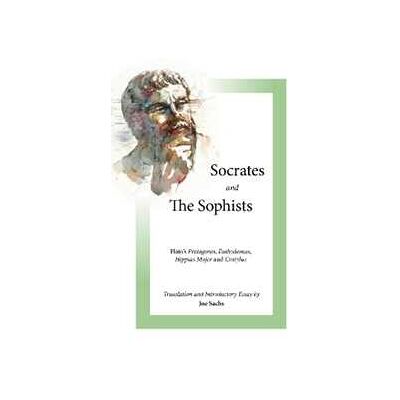 Plato Socrates and the Sophists: 's Protagoras, Euthydemus, Hippias and Cratylus Plato Socrates and the Sophists: 's Protagoras, Euthydemus, Hippias and Cratylus