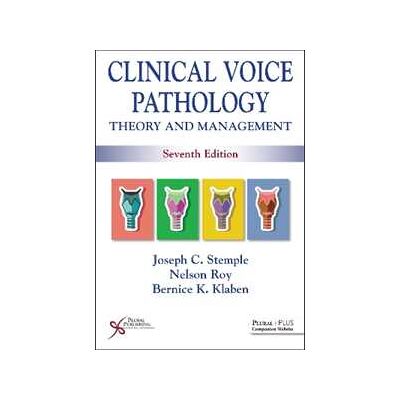 Joseph C. Stemple;Nelson Roy;Bernice K. Klaben Clinical Voice Pathology: Theory and Management Joseph C. Stemple;Nelson Roy;Bernice K. Klaben Clinical Voice Pathology: Theory and Management