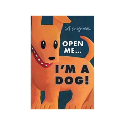 Art Spiegelman Open Me...I'm a Dog Art Spiegelman Open Me...I'm a Dog