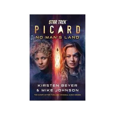 Kirsten Beyer;Mike Johnson Star Trek: Picard: No Man's Land: The Script of the Thrilling Original Audio Drama Kirsten Beyer;Mike Johnson Star Trek: Picard: No Man's Land: The Script of the Thrilling Original Audio Drama