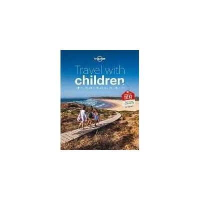 Lonely Planet Travel with Children: The Essential Guide for Travelling Families Lonely Planet Travel with Children: The Essential Guide for Travelling Families