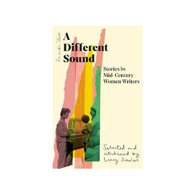 Various A Different Sound: Stories by Mid-Century Women Writers Various A Different Sound: Stories by Mid-Century Women Writers