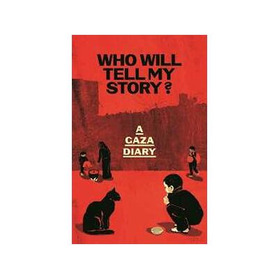 Anonymous Who Will Tell My Story?: A Gaza Diary Anonymous Who Will Tell My Story?: A Gaza Diary