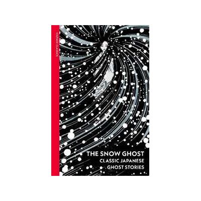 Various The Snow Ghost: Classic Japanese Ghost Stories Various The Snow Ghost: Classic Japanese Ghost Stories