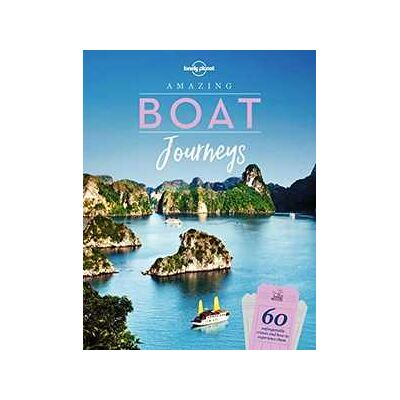 Lonely Planet Amazing Boat Journeys Lonely Planet Amazing Boat Journeys