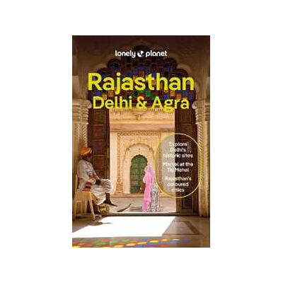 Lonely Planet Rajasthan, Delhi & Agra Lonely Planet Rajasthan, Delhi & Agra