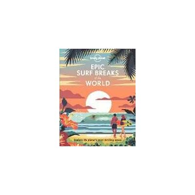 Lonely Planet Epic Surf Breaks of the World Lonely Planet Epic Surf Breaks of the World