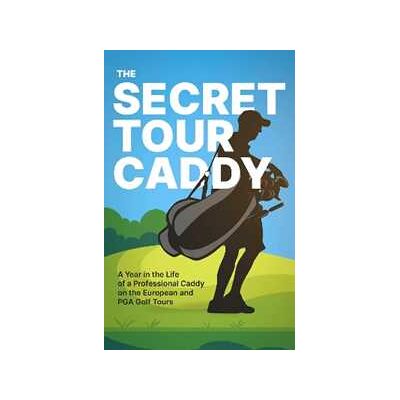 Anonymous The Secret Tour Caddy: A Year in the Life of a Professional Caddy on the European and PGA Golf Tours Anonymous The Secret Tour Caddy: A Year in the Life of a Professional Caddy on the European and PGA Golf Tours