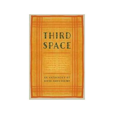 Various Third Space: An Anthology of South Asian Poetry Various Third Space: An Anthology of South Asian Poetry