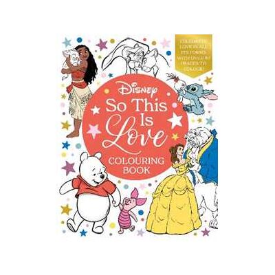Walt Disney Disney So This Is Love Colouring Book: Celebrate love in all its forms with over 80 images to colour! Walt Disney Disney So This Is Love Colouring Book: Celebrate love in all its forms with over 80 images to colour!