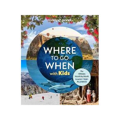 Lonely Planet Where To Go When With Kids Lonely Planet Where To Go When With Kids