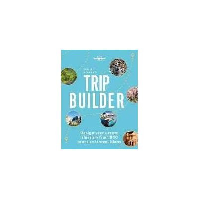 Lonely Planet 's Trip Builder: Over 800 Ideas for Your Next Getaway Travel Planning Tips & Inspiring Itineraries Active, Culture, Art, Beach & Wildlife Adventures Lonely Planet 's Trip Builder: Over 800 Ideas for Your Next Getaway Travel Planning Tips & Inspiring Itineraries Active, Culture, Art, Beach & Wildlife Adventures