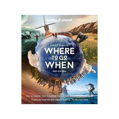 Lonely Planet 's Where to Go When: The Ultimate Month-by-Month Travel Planner with 300+ Destinations Lonely Planet 's Where to Go When: The Ultimate Month-by-Month Travel Planner with 300+ Destinations