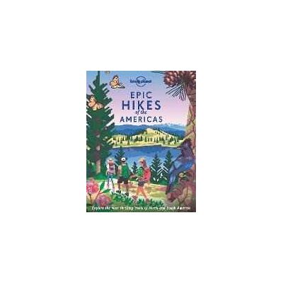Lonely Planet Epic Hikes of the Americas Lonely Planet Epic Hikes of the Americas