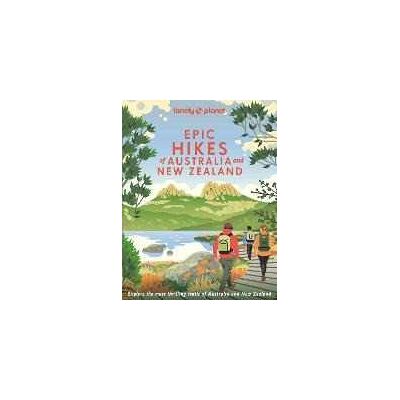 Lonely Planet Epic Hikes of Australia & New Zealand Lonely Planet Epic Hikes of Australia & New Zealand