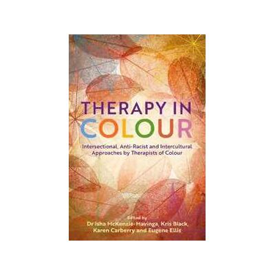 Various Therapy in Colour: Intersectional, Anti-Racist and Intercultural Approaches by Therapists of Colour Various Therapy in Colour: Intersectional, Anti-Racist and Intercultural Approaches by Therapists of Colour