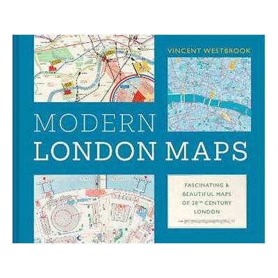 Vincent Westbrook Modern London Maps: Fascinating and beautiful maps of twentieth century London Vincent Westbrook Modern London Maps: Fascinating and beautiful maps of twentieth century London
