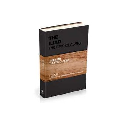 Homer The Iliad: The Epic Classic Homer The Iliad: The Epic Classic