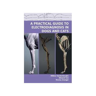 Vandenberghe Ha(c)Lene A Practical Guide to Electrodiagnosis in Dogs and Cats Vandenberghe Ha(c)Lene A Practical Guide to Electrodiagnosis in Dogs and Cats