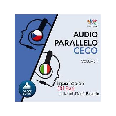 Audio Parallelo Ceco - Impara il ceco con 501 Frasi utilizzando l'Audio Parallelo - Volume 1 Audio Parallelo Ceco - Impara il ceco con 501 Frasi utilizzando l'Audio Parallelo - Volume 1